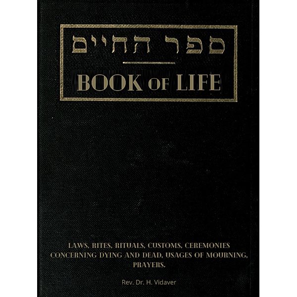 Book of Life. Laws, Rites, Rituals, Customs, Ceremonies concerning Dying and Dead, Usages of Mourning, Prayers., H. Vidaver