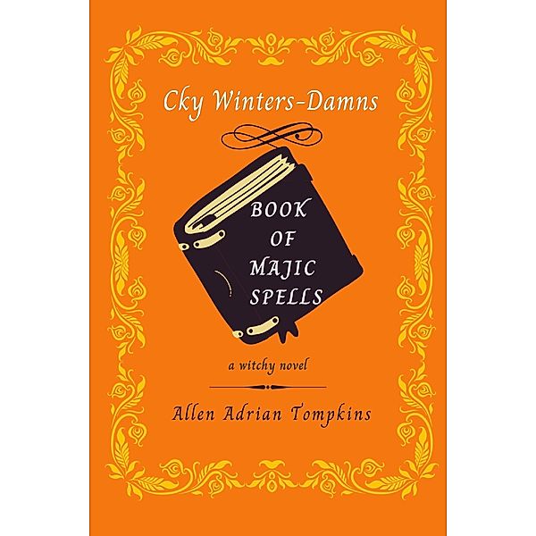 Book of Majic Spells (Cky Winters Damns, #1) / Cky Winters Damns, Allen Adrian Tompkins