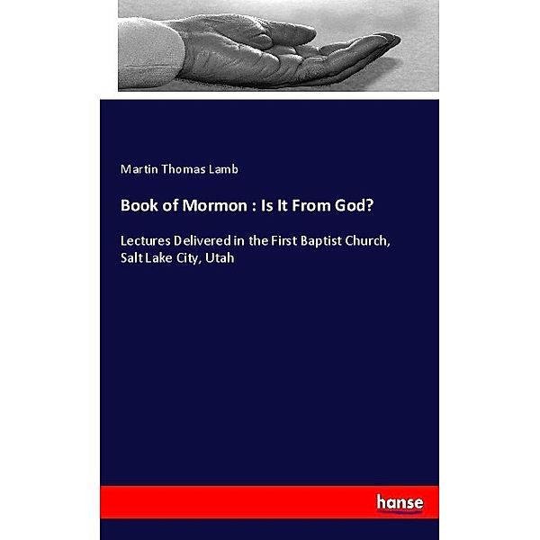 Book of Mormon : Is It From God?, Martin Thomas Lamb