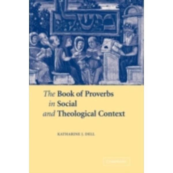 Book of Proverbs in Social and Theological Context, Katharine J. Dell