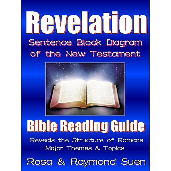 Book of Revelation - Sentence Block Diagram Method of the New Testament (Bible Reading Guide) / Bible Reading Guide, Raymond Suen