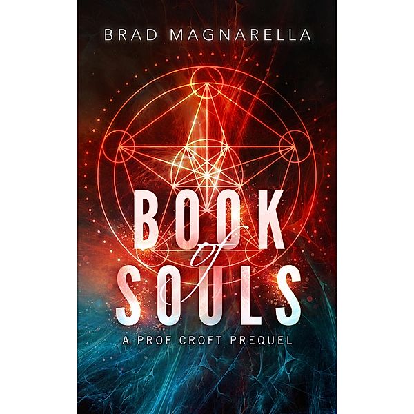 Book of Souls: A Prof Croft Prequel (Prof Croft Novellas, #1) / Prof Croft Novellas, Brad Magnarella