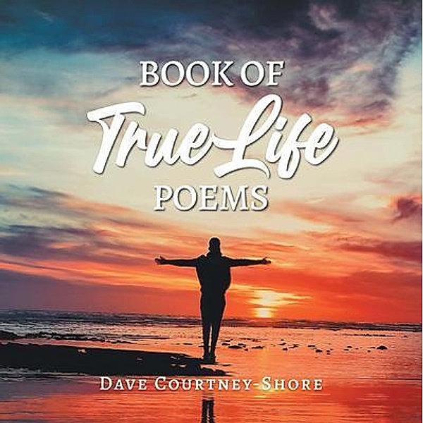 Book of True Life Poems / Authors Press, Dave Courtney-Shore