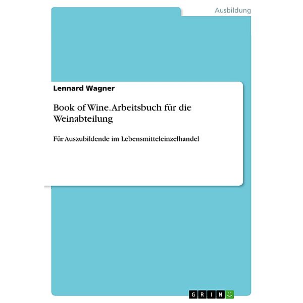 Book of Wine. Arbeitsbuch für die Weinabteilung, Lennard Wagner