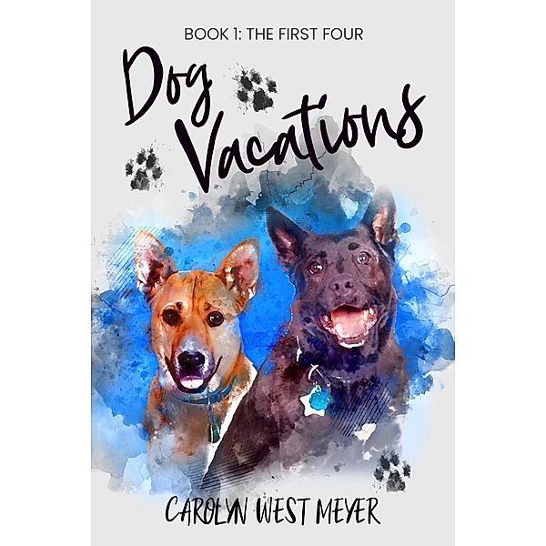 Book One: the First Four Dog Vacations / Dog Vacations, Carolyn West Meyer