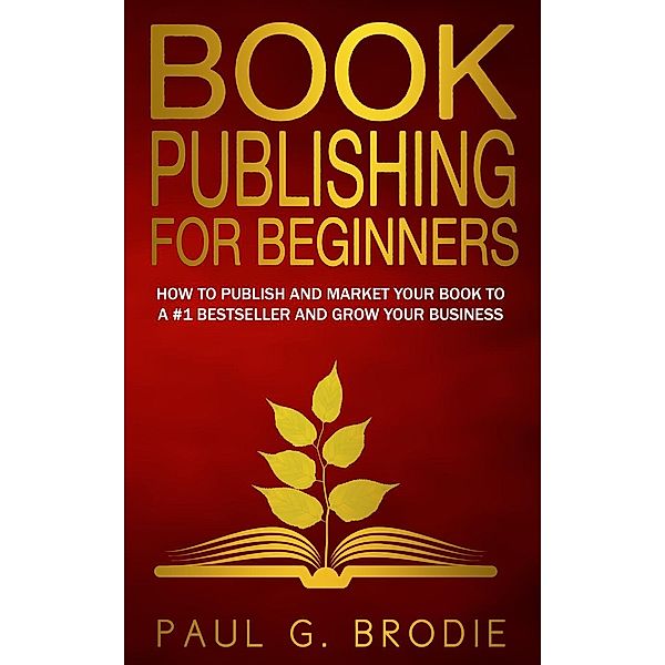 Book Publishing for Beginners (Paul G. Brodie Publishing Series Book 1, #1), Paul Brodie