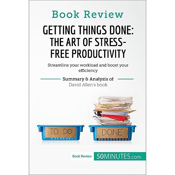 Book Review: Getting Things Done: The Art of Stress-Free Productivity by David Allen, 50minutes