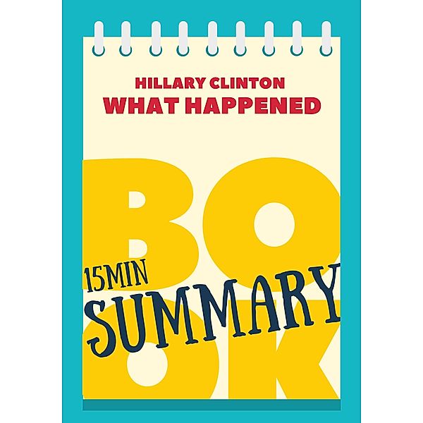 Book Review & Summary of Hillary Rodham Clinton's What Happened in 15 Minutes! (The 15' Book Summaries Series, #8), Great Books & Coffee