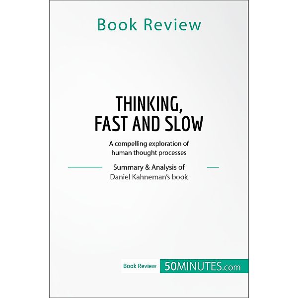 Book Review: Thinking, Fast and Slow by Daniel Kahneman, 50minutes
