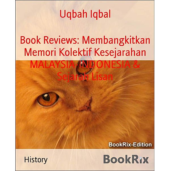 Book Reviews: Membangkitkan Memori Kolektif Kesejarahan MALAYSIA-INDONESIA & Sejarah Lisan, Uqbah Iqbal