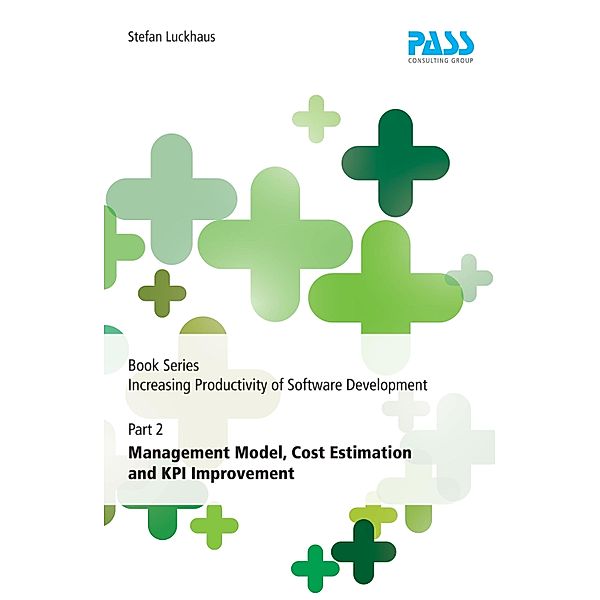 Book Series Increasing Productivity of Software Development, Part 2: Management Model, Cost Estimation and KPI Improvement / Increasing Productivity of Software Development Bd.2, Stefan Luckhaus