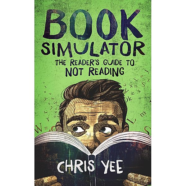 Book Simulator: The Reader's Guide to Not Reading, Chris Yee