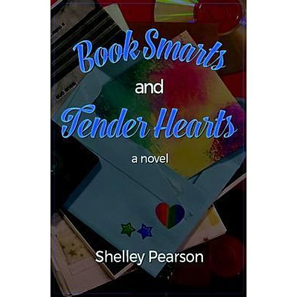 Book Smarts and Tender Hearts / Shelley M Pearson, Shelley M Pearson