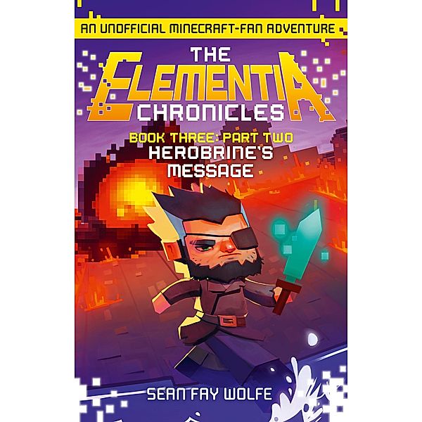 Book Three: Part 2 Herobrine's Message / The Elementia Chronicles Bd.3, Sean Fay Wolfe