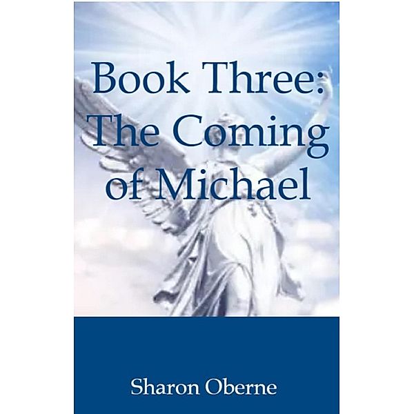 Book Three: The Coming of Michael, Sharon Oberne