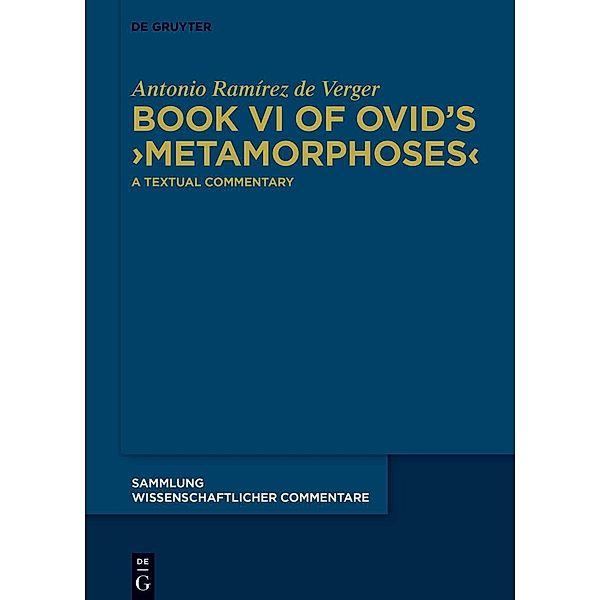 Book VI of Ovid's >Metamorphoses< / Sammlung wissenschaftlicher Commentare, Antonio Ramírez de Verger