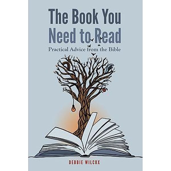 Book You Need to Read: Practical Advice from the Bible / Debbie Wilcox, Debbie Wilcox