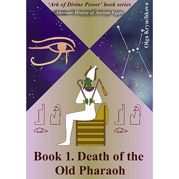 Book1. Death of the Old Pharaoh (Ark of Divine Power, #1) / Ark of Divine Power, Olga Kryuchkova