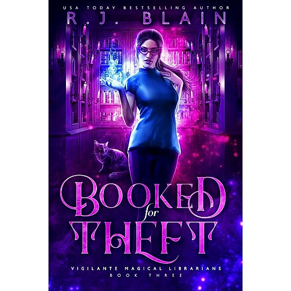 Booked for Theft (Vigilante Magical Librarians, #3) / Vigilante Magical Librarians, R. J. Blain