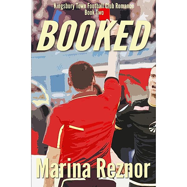 Booked (Kingsbury Town Football Club Romance, #2) / Kingsbury Town Football Club Romance, Marina Reznor