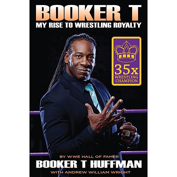 Booker T: My Rise To Wrestling Royalty, Andrew William Wright, Booker T Huffman