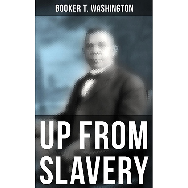 Booker T. Washington: Up From Slavery, Booker T. Washington