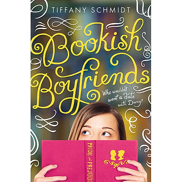 Bookish Boyfriends - Who wouldn't want a date with Darcy?, Tiffany Schmidt
