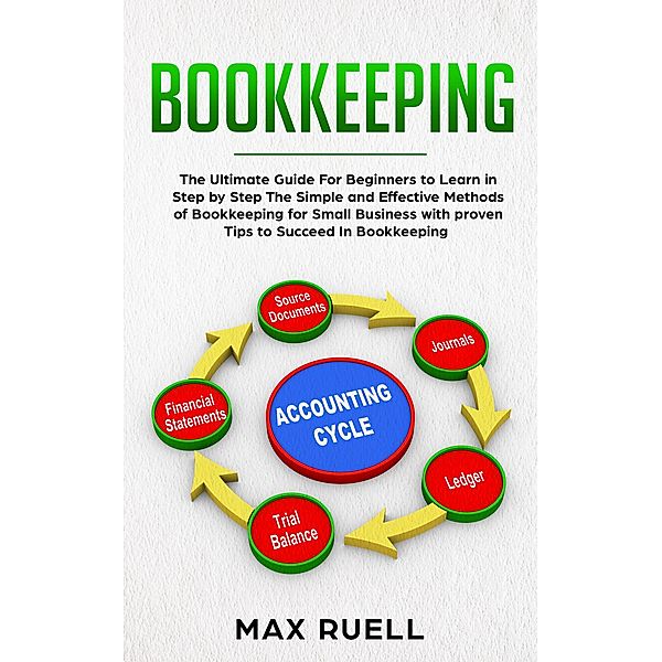 Bookkeeping: A Comprehensive Guide to Learn the Simple and Effective Method of Bookkeeping, Max Ruell