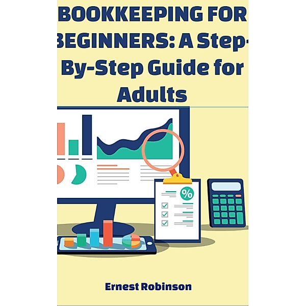 Bookkeeping for Beginners: A Step-by-Step Guide for Adults, Ernest Robinson