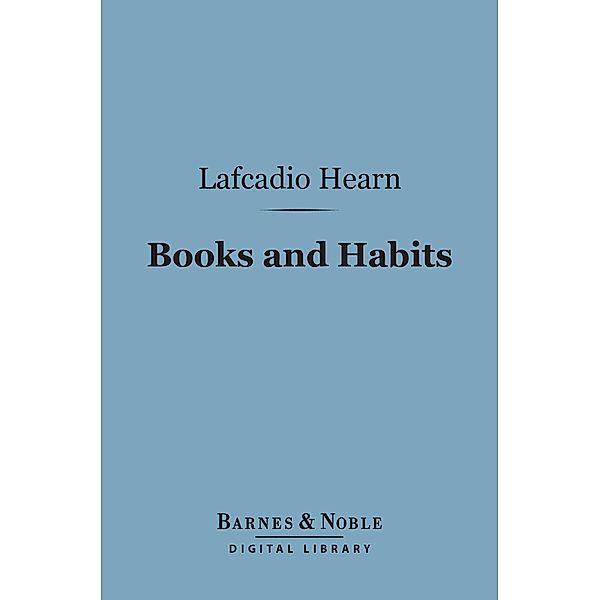 Books and Habits (Barnes & Noble Digital Library) / Barnes & Noble, Lafcadio Hearn