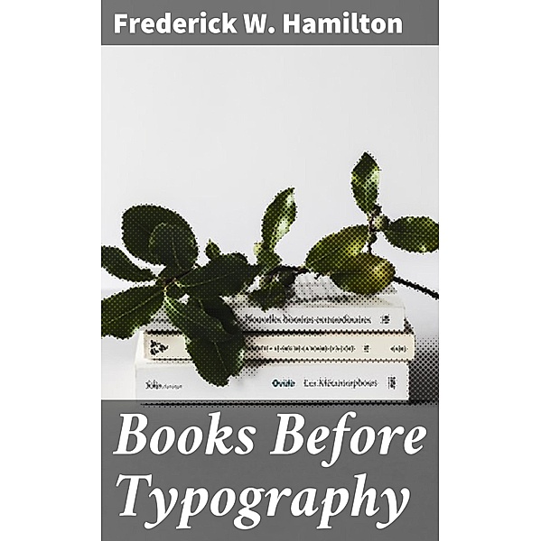Books Before Typography, Frederick W. Hamilton