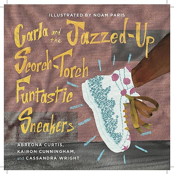 Books by Teens: Carla and the Jazzed-Up Scorch-Torch Funtastic Sneakers, Abreona Curtis, Kairon Cunningham