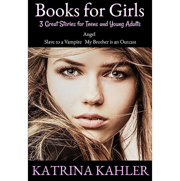 Books for Girls : 3 Great Stories for Teens and Young Adults, Katrina Kahler