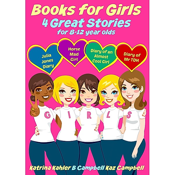 Books for Girls - 4 Great Stories for 8 to 12 year olds: Julia Jones' Diary, Horse Mad Girl, Diary of an Almost Cool Girl and Diary of Mr TDH, Katrina Kahler