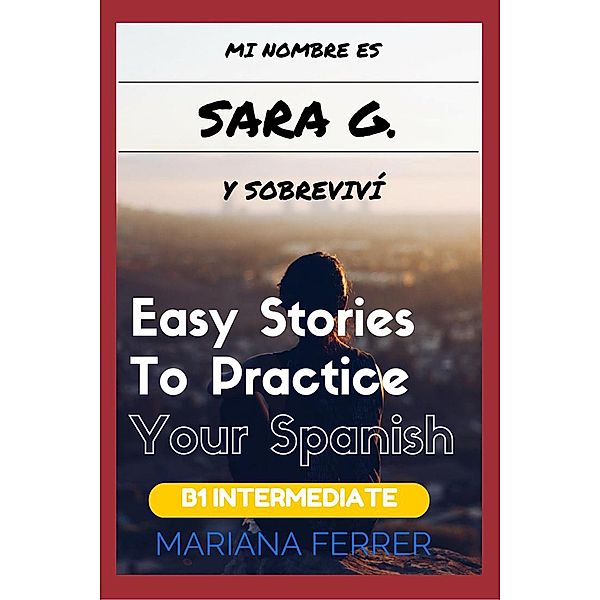 Books In Spanish: Mi Nombre es Sara G. Y Sobreviví (Easy Short Novels in Spanish for Intermediate Level Speakers, #3) / Easy Short Novels in Spanish for Intermediate Level Speakers, Mariana Ferrer