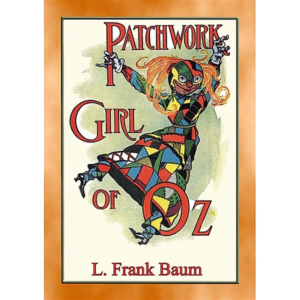 Books of Oz Series: THE PATCHWORK GIRL OF OZ - Book 7 in the Land of Oz series, L. Frank Baum, Illustrated by John R. Neill