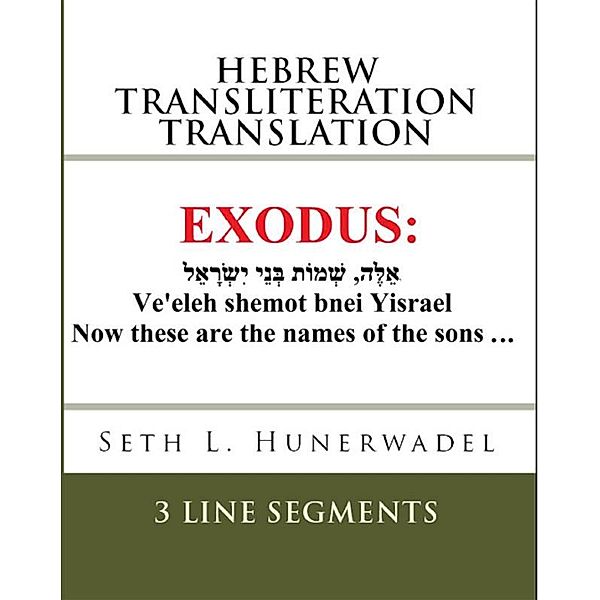 Books of the Bible: Hebrew Transliteration English: The Book of Exodus: (HEBREW), and Transliteration And Translation in 3 Lines:, Seth L. Hunerwadel