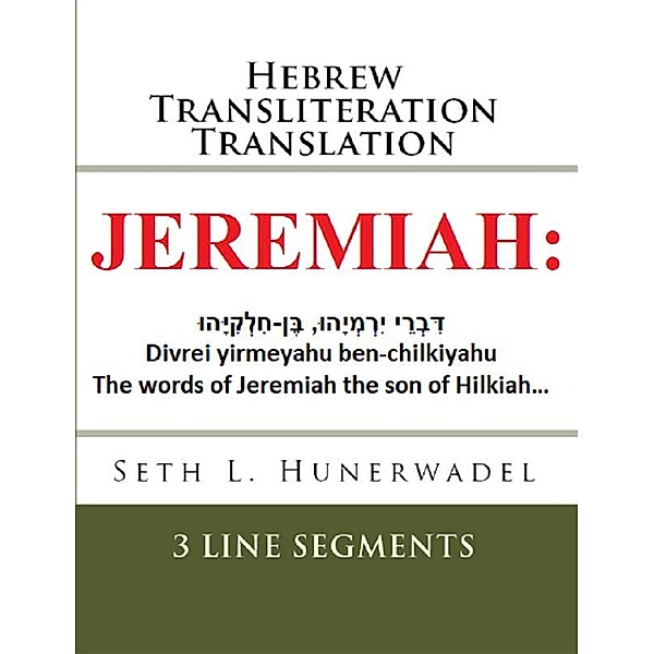 Books of the Bible: Hebrew Transliteration English: Jeremiah: Hebrew-Transliteration-Translation, Seth L. Hunerwadel