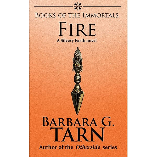 Books of the Immortals - Fire (Silvery Earth) / Silvery Earth, Barbara G. Tarn