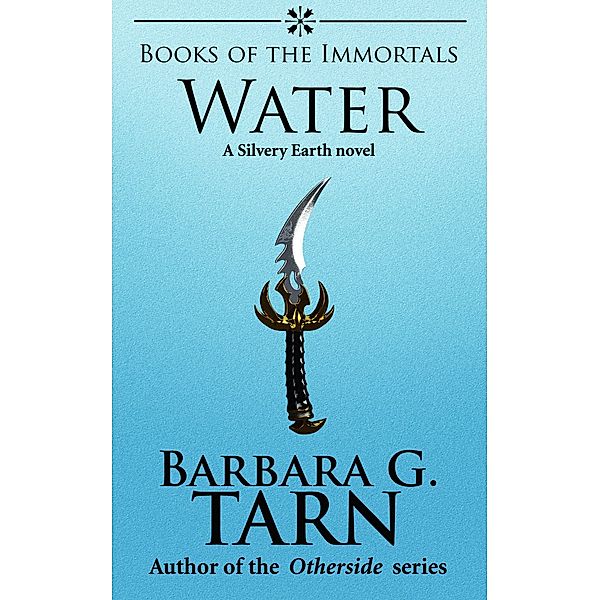 Books of the Immortals - Water (Silvery Earth) / Silvery Earth, Barbara G. Tarn