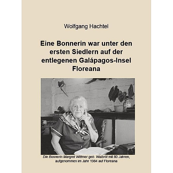 Books on Demand im Kid Verlag / Eine Bonnerin war unter den ersten Siedlern auf der entlegenen Galapagos-Insel Floreana, Wolfgang Hachtel