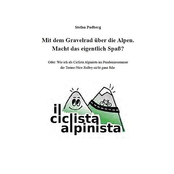 Books on Demand im Kid Verlag / Mit dem Gravelrad über die Alpen. Macht das eigentlich Spass?, Stefan Padberg