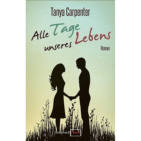 Books2read: Alle Tage unseres Lebens, Tanya Carpenter