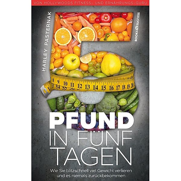 books4success / 5 Pfund in fünf Tagen, Harley Pasternak