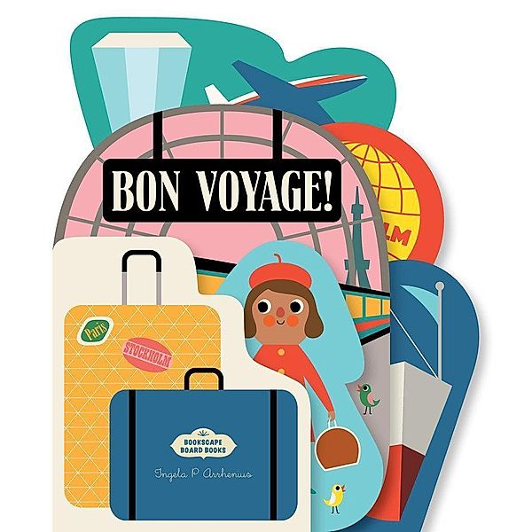 Bookscape Board Books: Bon Voyage!, Ingela Arrhenius