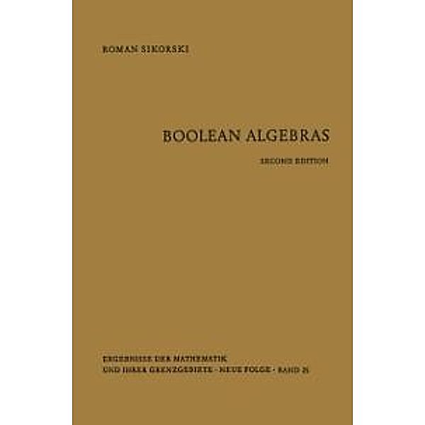 Boolean Algebras / Ergebnisse der Mathematik und ihrer Grenzgebiete. 2. Folge Bd.25, Roman Sikorski