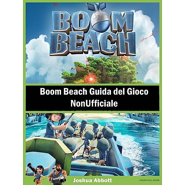 Boom Beach Guida del Gioco NonUfficiale, Joshua Abbott