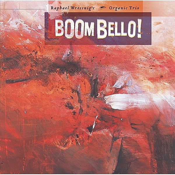 BOOM BELLO!, Raphael Wressing's Organic Trio