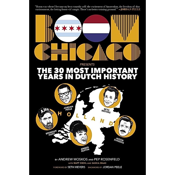 Boom Chicago Presents the 30 Most Important Years in Dutch History, Andrew Moskos, Pep Rosenfeld