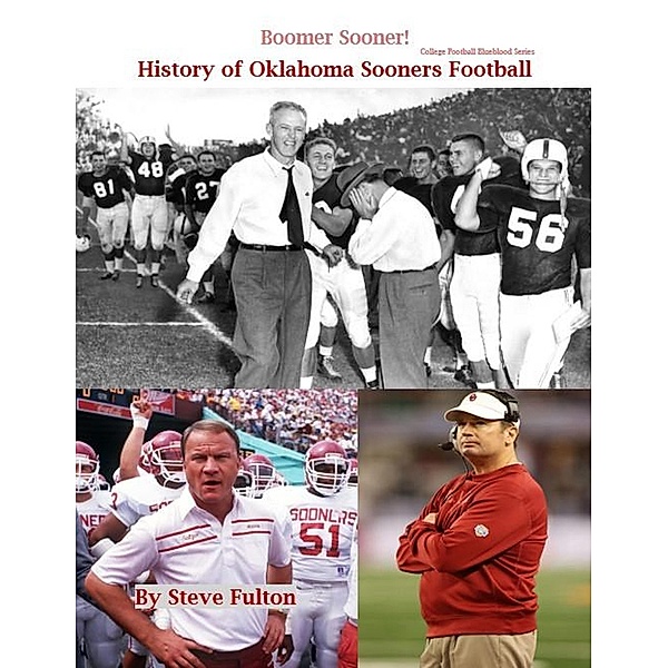 Boomer Sooner! History of Oklahoma Sooners Football (College Football Blueblood Series, #13) / College Football Blueblood Series, Steve Fulton